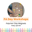 PA Day Workshop: Polymer Clay Magnets (Ages 13-18)