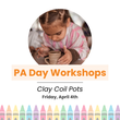 PA Day Workshop: Clay Coil Pots (Ages 6-8)